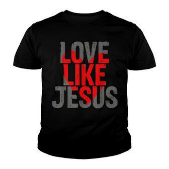 Love Like Jesus Heart Design Quote For Men Women Youth T-shirt - Thegiftio UK