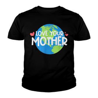 Love Your Mother Earth Day 233 Trending Shirt Youth T-shirt | Favorety UK