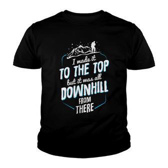 Made It To The Top All Downhill From There 107 Trending Shirt Youth T-shirt | Favorety CA