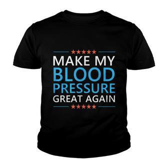 Make My Blood Pressure Great Again Hypertension Funny Trump Youth T-shirt - Monsterry AU