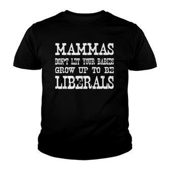 Mammas Dont Let Your Babies Grow Up To Be Liberals Youth T-shirt | Mazezy