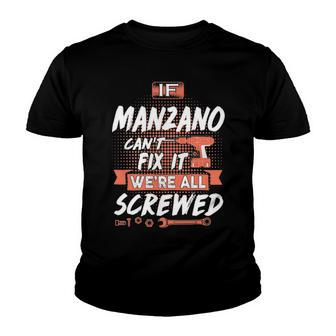 Manzano Name Gift If Manzano Cant Fix It Were All Screwed Youth T-shirt - Seseable