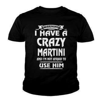 Martini Name Gift Warning I Have A Crazy Martini Youth T-shirt - Seseable