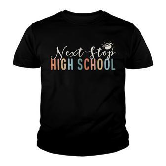 Middle School Graduation Next Stop High School Youth T-shirt - Thegiftio UK
