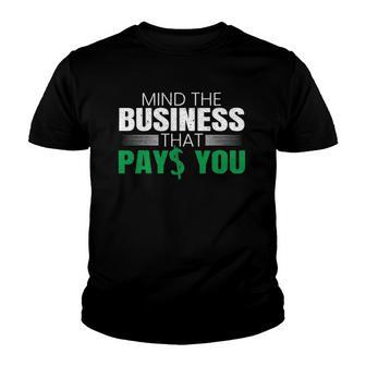Mind The Business That Pays You Entrepreneur Business Owner Youth T-shirt | Mazezy