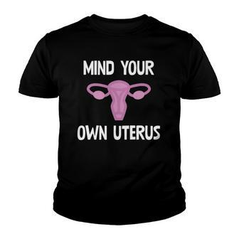 Mind Your Own Uterus Reproductive Rights Feminist Youth T-shirt | Mazezy
