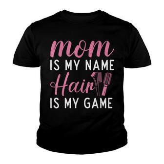 Mom Is My Name Hair Is My Game Barber Hair Stylist Youth T-shirt - Thegiftio UK