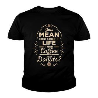 More To Life Than Coffee And Donuts 98 Trending Shirt Youth T-shirt | Favorety AU