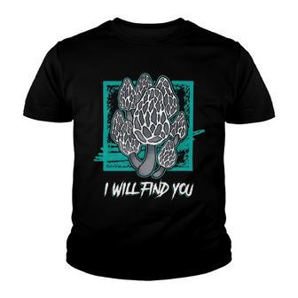 Morels I Will Find You Mushroom Picker 319 Trending Shirt Youth T-shirt | Favorety UK