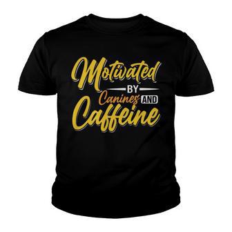 Motivated By Caffeine And Canine 803 Trending Shirt Youth T-shirt | Favorety UK