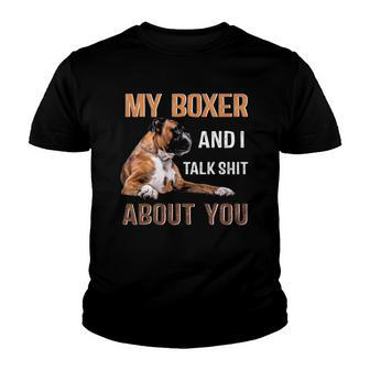 My Boxer Dog & I Talk Shit About You Tee Dog Lover Owner Youth T-shirt | Mazezy