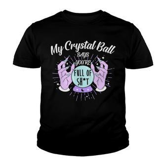 My Crystal Ball Says Youre Full Of Shit 505 Trending Shirt Youth T-shirt | Favorety UK