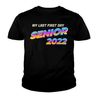 My Last First Day Senior Back To School Class Of 2022 Youth T-shirt - Thegiftio UK