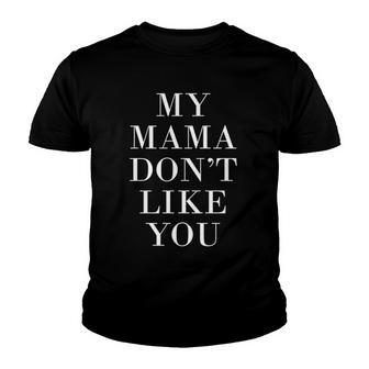 My Mama Dont Like You Youth T-shirt - Thegiftio UK