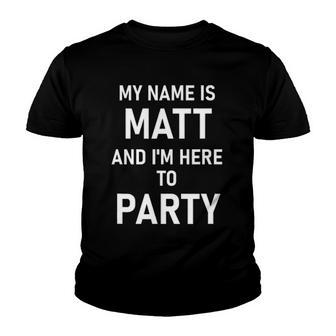 My Name Is Matt And Im Here To Party Youth T-shirt - Thegiftio UK