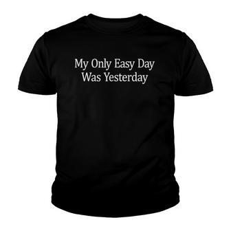 My Only Easy Day Was Yesterday Youth T-shirt | Mazezy