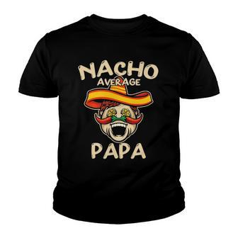Nacho Average Papa Sombrero Chilli Papa Cinco De Mayo Gift Youth T-shirt | Mazezy