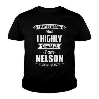 Nelson Name Gift I May Be Wrong But I Highly Doubt It Im Nelson Youth T-shirt - Seseable