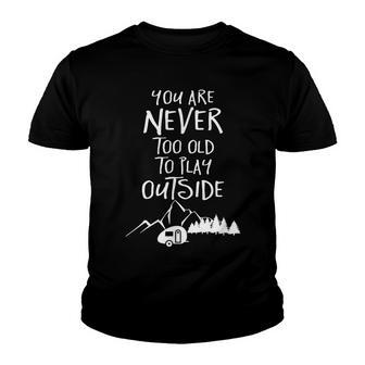 Never Too Old Play Outside Rv Camper Graphic Camping Youth T-shirt - Thegiftio UK