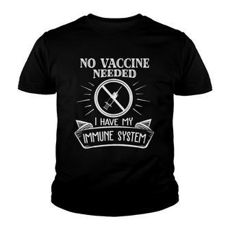 No Vaccine Needed I Have An Immune System Anti Vaccine Youth T-shirt - Thegiftio UK
