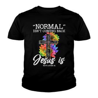 Normal Isnt Coming Back But Jesus Is Faith Sunflower Youth T-shirt - Thegiftio UK