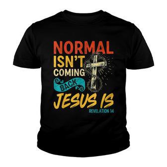 Normal Isnt Coming Back Jesus Is Bible Revelation 14 Vintage V2 Youth T-shirt - Thegiftio UK