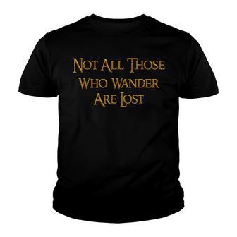 Not All Those Who Wander Are Lost T Hiking Camping Youth T-shirt - Thegiftio UK