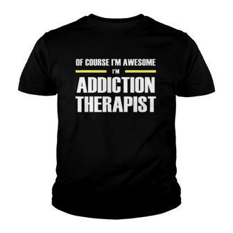 Of Course Im Awesome Addiction Therapist Youth T-shirt | Mazezy