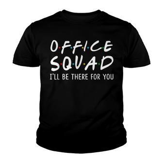 Office Squad Ill Be There For You Back To School Gift Youth T-shirt - Thegiftio UK