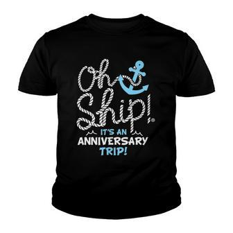 Oh Ship Its An Anniversary Trip Oh Ship Cruise Youth T-shirt | Mazezy