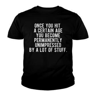 Once You Hit A Certain Age You Are Unimpressed By A Lot Youth T-shirt - Thegiftio UK