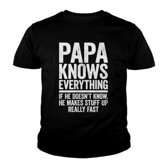 Papa Knows Everything If He Doesnt Know He Makes Stuff Up Youth T-shirt - Thegiftio UK