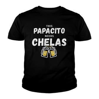 Papacito Needs Chelas Spanish 5 Mayo Mexican Independence Youth T-shirt | Mazezy
