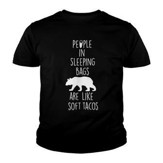 People In Sleeping Bags Are Like Soft Tacos Camping Youth T-shirt - Thegiftio UK