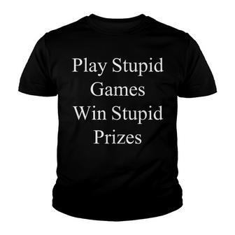 Play Stupid Game Win Stupid Prizes Sarcasm Funny Saying Youth T-shirt - Thegiftio UK