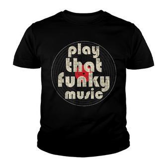 Play That Funky Music Vintage 1970 Vinyl Distressed Youth T-shirt - Thegiftio UK