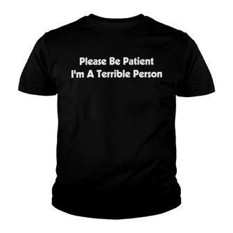 Please Be Patient Im A Terrible Person Youth T-shirt - Monsterry UK