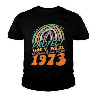 Protect Roe V Wade 1973 Abortion Is Healthcare Youth T-shirt | Mazezy