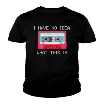 Retro Cassette Mix Tape I Have No Idea What This Is Music Youth T-shirt | Mazezy