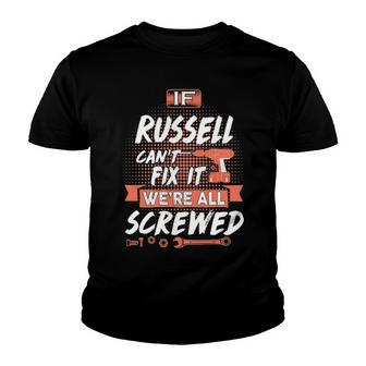 Russell Name Gift If Russell Cant Fix It Were All Screwed Youth T-shirt - Seseable