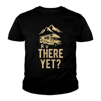 Rv There Yet Funny Camping Gift Youth T-shirt - Thegiftio UK