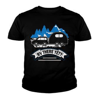 Rv There Yet Funny Roadtrip Travel Camping Youth T-shirt - Thegiftio UK