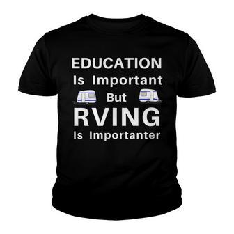 Rving Is Importanter Funny Camping Trailer Motorhome Travel Youth T-shirt - Thegiftio UK