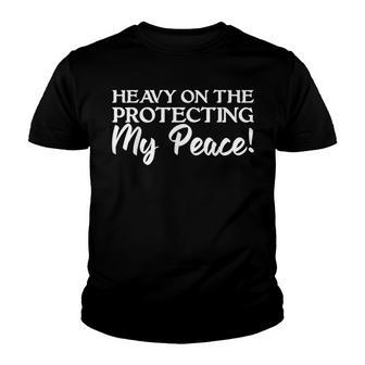 Sarcastic Saying Heavy On The Protecting My Peace Youth T-shirt - Thegiftio UK