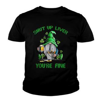 Shut Up Liver Youre Fine Gnomes St Patricks Day Youth T-shirt | Mazezy