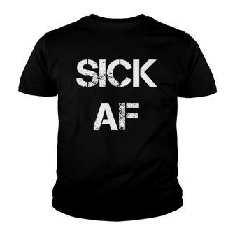 Sick Af Funny Sick Day Youth T-shirt | Mazezy