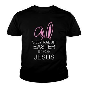 Silly Rabbit Easter Is For Jesus – Christians Easter Youth T-shirt - Thegiftio UK