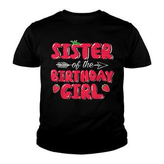Sister Of The Birthday Girl Strawberry Sweet Bday Party Youth T-shirt - Seseable