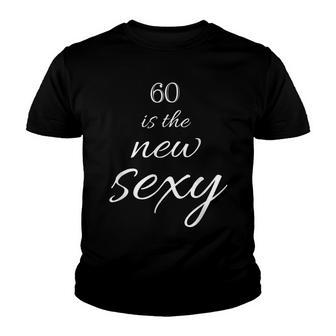 Sixty Yes 60 Is The New Sexy V2 Youth T-shirt - Thegiftio UK