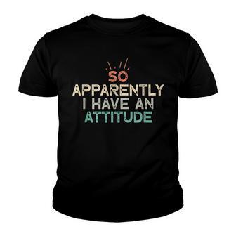 So Apparently I Have An Attitude V3 Youth T-shirt - Thegiftio UK